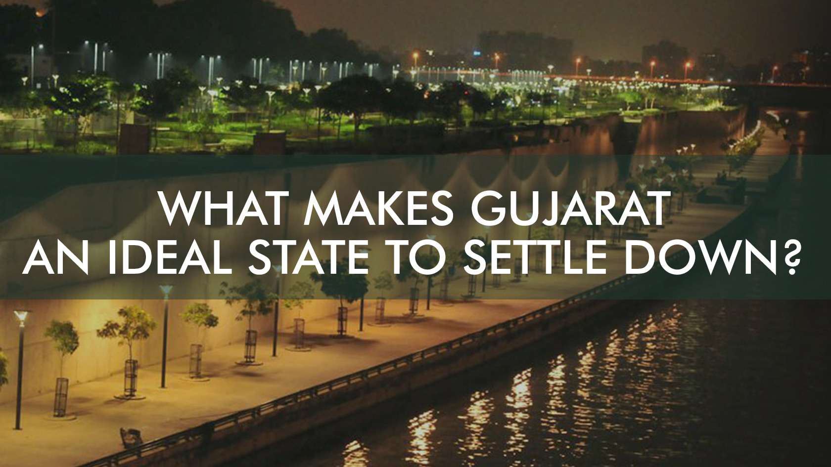 What makes Gujarat an ideal state to settle down?