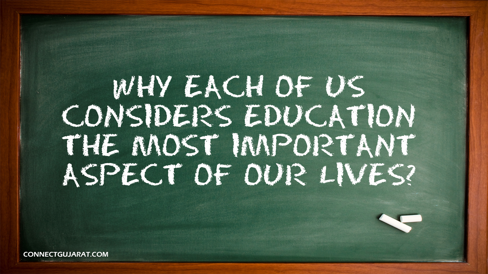 Why each of us considers education the most important aspect of our lives?