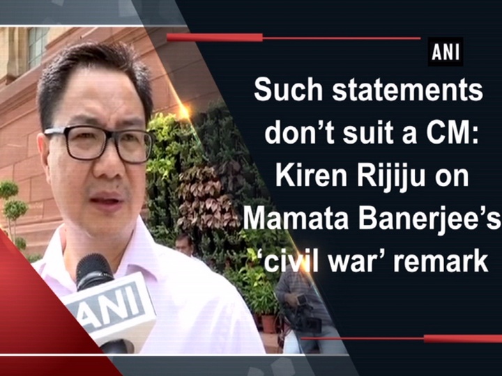 Such statements don’t suit a CM: Kiren Rijiju on Mamata Banerjee’s ‘civil war’ remark