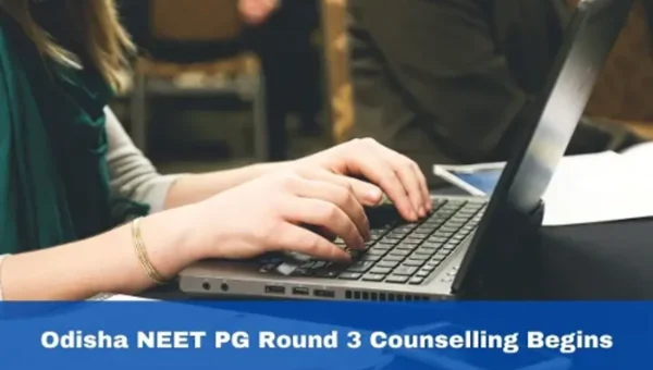 Odisha: Round 3 Registration for NEET PG Counselling 2023 is Begins Today
