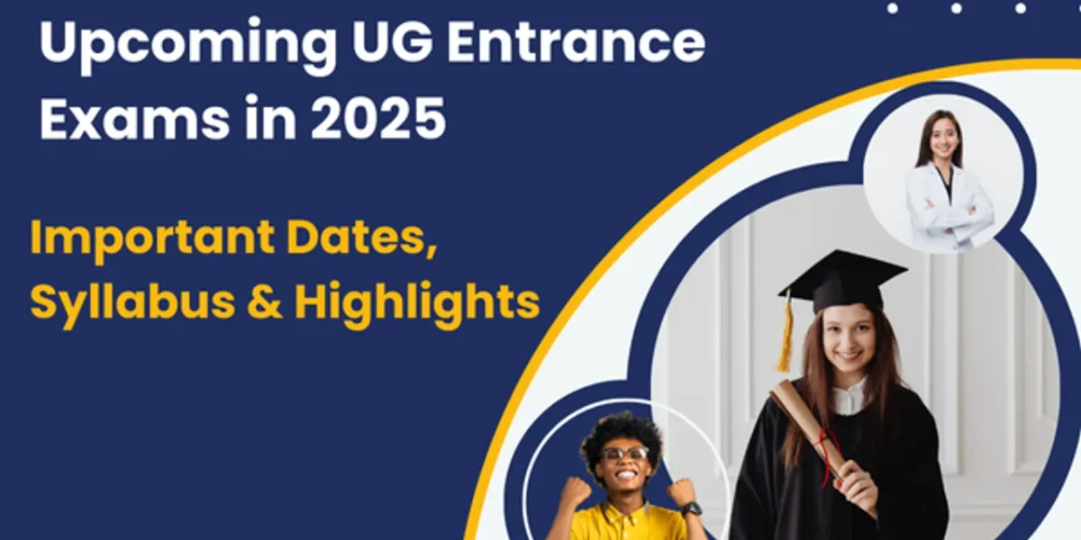 Upcoming UG Entrance Exams in 2025: Important Dates, Syllabus & Highlights