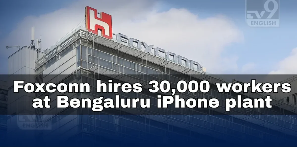 Apple’s Foxconn Unit in Bengaluru Scales Rapidly, 30,000 Employees on Board.